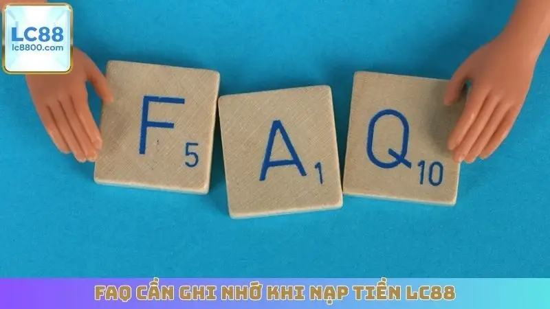 FAQ cần ghi nhớ khi nạp tiền LC88