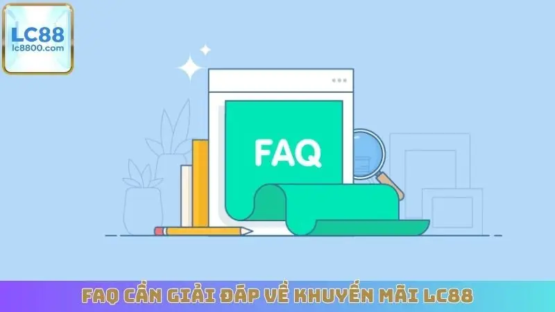 FAQ cần giải đáp về khuyến mãi LC88
