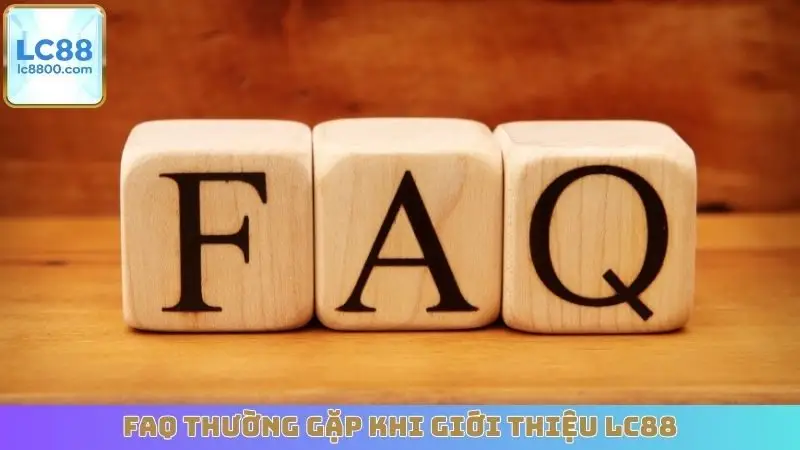 FAQ thường gặp khi giới thiệu LC88