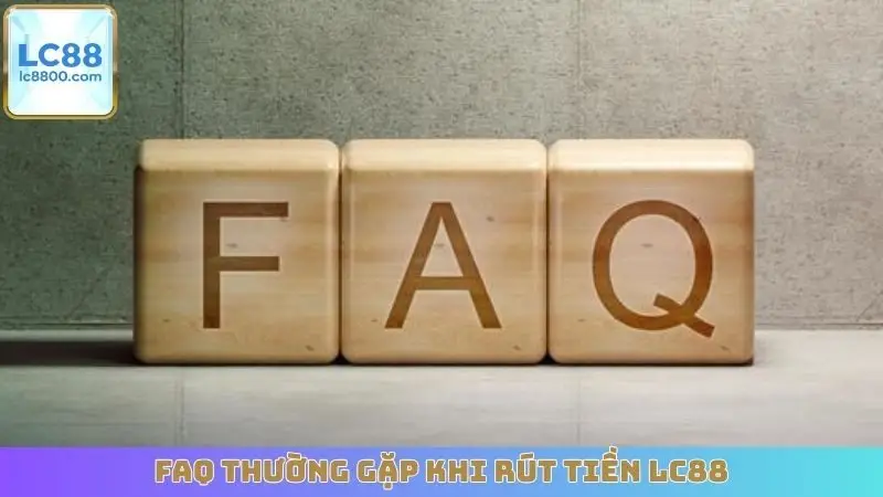 FAQ thường gặp khi rút tiền LC88