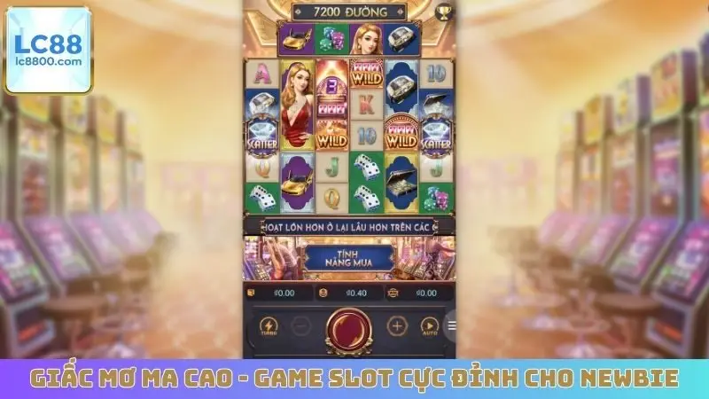 Giấc Mơ Ma Cao - Game slot cực đỉnh cho newbie
