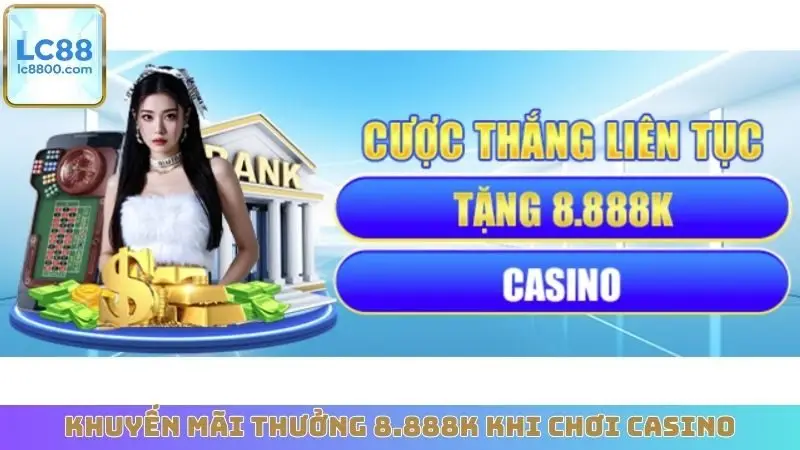 Khuyến mãi thưởng 8.888K khi chơi casino