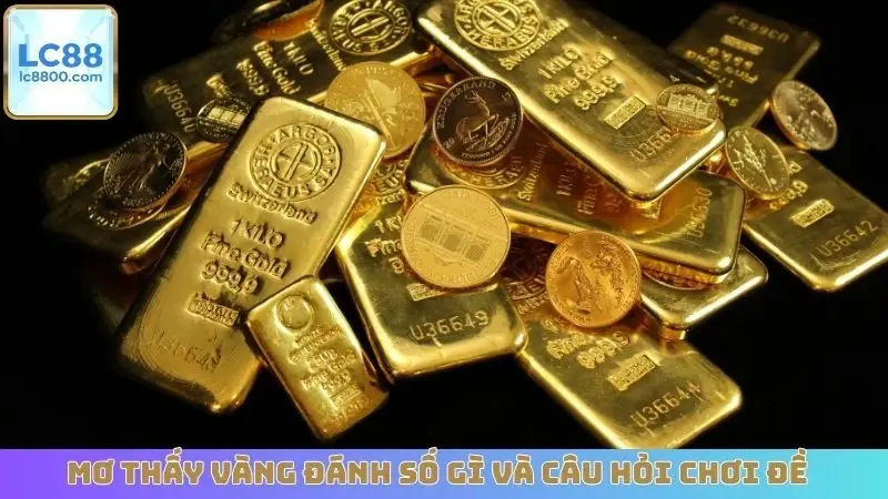 Mơ thấy vàng đánh số gì và câu hỏi chơi đề
