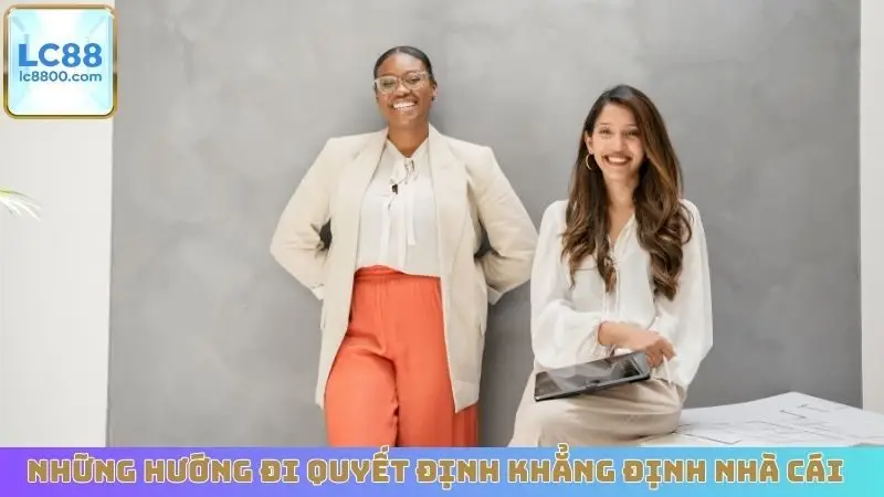 Những hướng đi quyết định khẳng định nhà cái